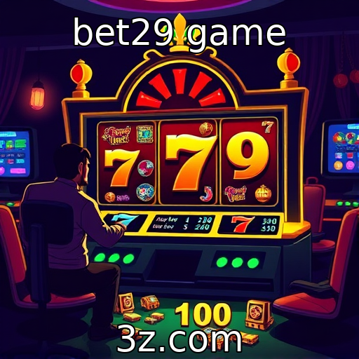 bet29 game - Avaliação do comportamento de apostadores em slots e roletas